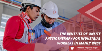 The Benefits of Onsite Physiotherapy for Industrial Workers in Manly West